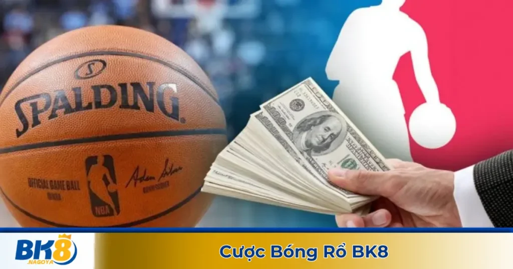 Cược bóng rổ là gì? Giới thiệu về hình thức cá cược thể thao tại BK8