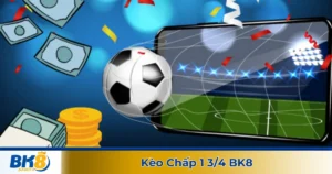 Kèo chấp 1 3/4 là gì? Giải thích chi tiết kèo cược tại BK8