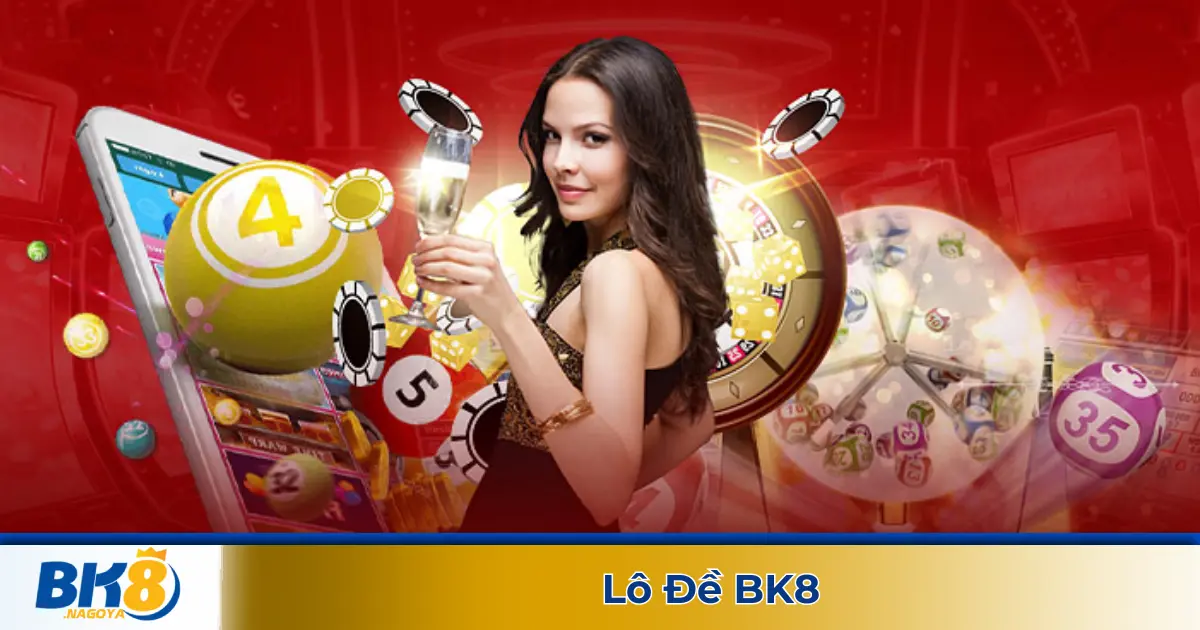 Đánh Lô Đề BK8 – Nạp Rút Siêu Tốc, Kết Quả Chuẩn Xác Mỗi Ngày 1 Các Hình Thức Đánh Lô Đề Được Yêu Thích Tại BK8